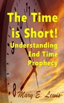 The Time Is Short Understanding End Time Prophecy