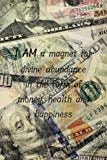 I Am a Magnet for Divine Abundance in the Form of Money, Health and Happiness Money Quotes Notebook/Inspirational Quote Notebook/ Journal for Men/boys