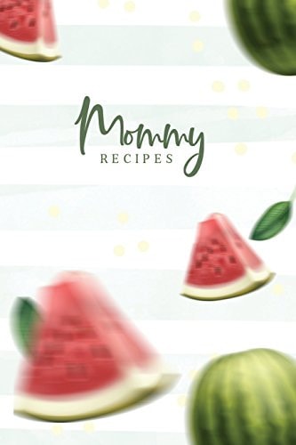 Mommy Recipes Blank Lines Journal Recipes for Mommy with Cute Watermelon Design
