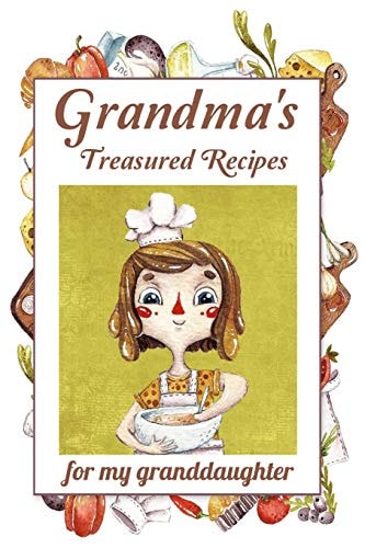 Grandma's Treasured Recipes for My Granddaughter Blank Recipe Journal : Cooking Gift for Granddaughter from Grandma