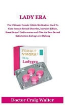 Lady Era The Ultimate Female Libido Medication Used to Cure Female Sexual Disorder, Increase Libido, Boost Sexual Performance and Give the Best Sexual Satisfaction During Love Making