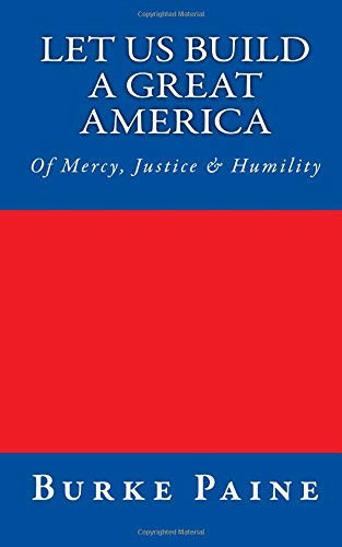 Let Us Build a Great America: of Mercy, Justice and Humility