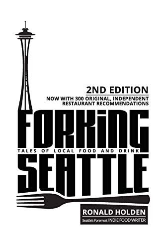 Forking Seattle What to Eat, Where to Eat in a Modern American City