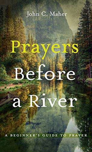 Prayers Before a River A Beginner's Guide to Prayer