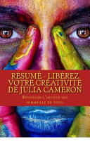 Résumé - Libérez Votre Créativité de Julia Cameron Réveiller l'Artiste Qui Sommeille En Vous.