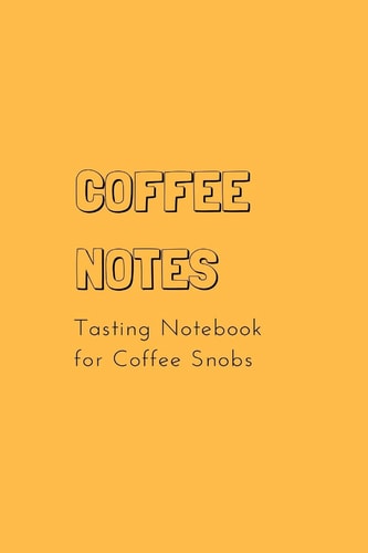 Coffee Notes Tasting Notebook for Coffee Snobs | 6 X 4 in (15. 2 X 22. 9 Cm) Matte Cover Book, 100 Lined White Pages