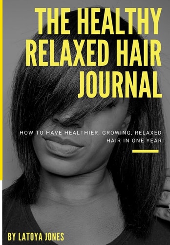 The Healthy Relaxed Hair Journal How to Have Healthier, Growing, Relaxed Hair in One Year