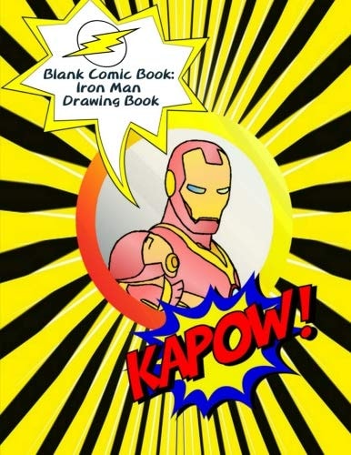 Blank Comic Book: Iron Man Drawing Book The Blank Comic Book, Iron Man Cover, Variety of Templates (2-9 Panels), Large 120 Blank Pages (8. 5x11 Inches) for Comic/Cartoon Book Drawing