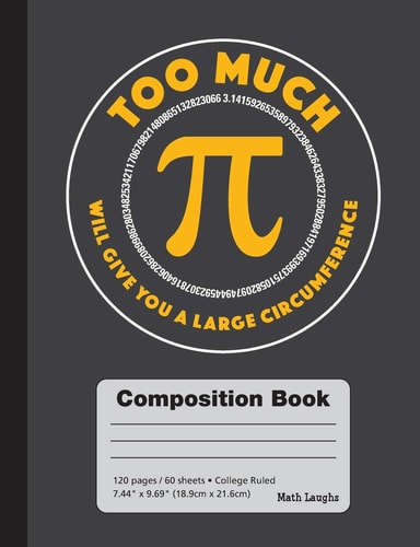 Too Much Pi Will Give You a Large Circumference - College Ruled Composition Book A Great Notebook for Math Students and Math Teachers