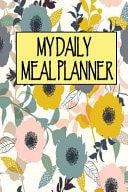Daily Meal Planner Daily Meal Shopping List and Food Journal Notes, Create Menu Prep Book for Records All Foods Diary Log, Track and Plan with Slim Size 6*9 Inches. Colorful Cover