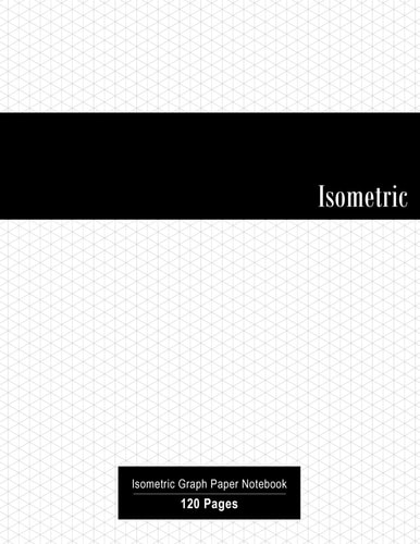 Isometric Isometric Graph Paper Notebook - 120 Pages