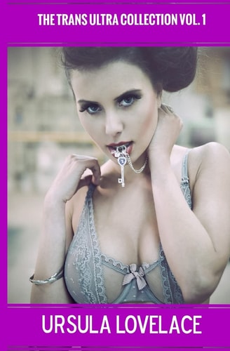 The TRANS ULTRA COLLECTION Vol. 1 (10 Transgender, Crossdressing, and Feminization Stories)