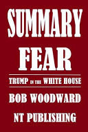 Summary of FEAR: TRUMP in the WHITE HOUSE by BOB WOODWARD