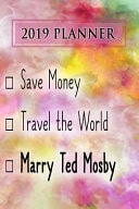 2019 Planner: Save Money, Travel The World, Marry Ted Mosby
