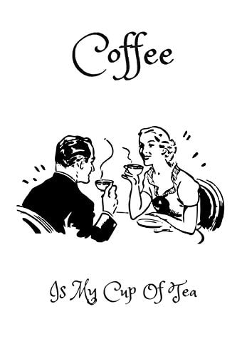 Coffee Is My Cup of Tea 120 Page Blank Lined 6 X9 Journal