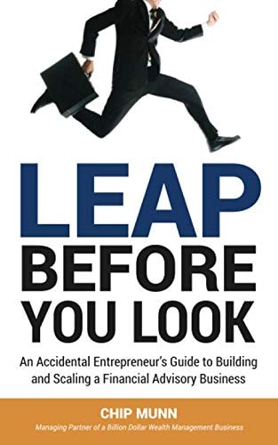 Leap Before You Look: An Accidental Entrepreneur’s Guide to Building and Scaling a Financial Advisory Business