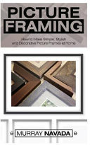 Picture Framing How to Make Simple, Stylish, and Decorative Picture Frames at Home