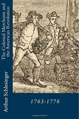 The Colonial Merchants and the American Revolution 1763-1776