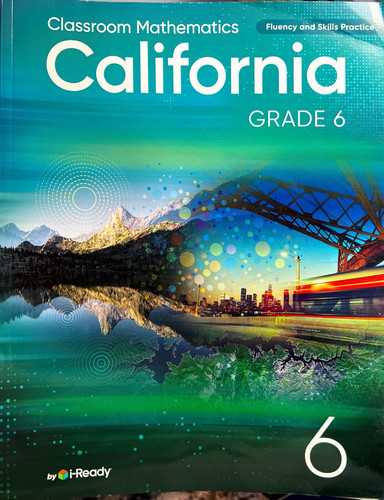 i-Ready Classroom Mathematics, California , Grade 6, Fluency and Skills Practice .