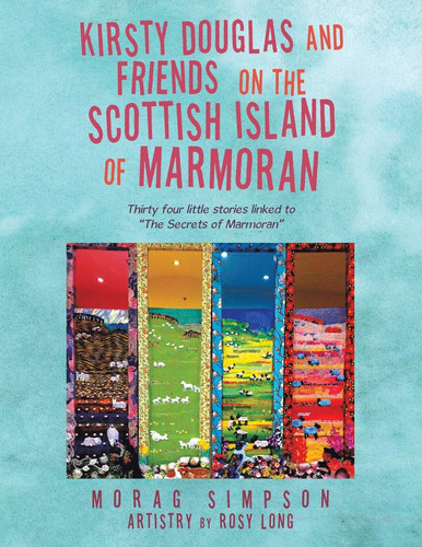 Kirsty Douglas and Friends on the Scottish Island of Marmoran Thirty Four Little Stories Linked to "The Secrets of Marmoran"