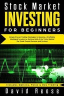 Stock Market Investing for Beginners Simple Proven Trading Strategies to Become a Profitable Intelligent Investor by Getting Hold of the Tricks Behind the Trade. Includes Options, Forex & Day Trading