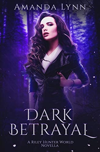 Dark Betrayal A Riley Hunter World Prequel