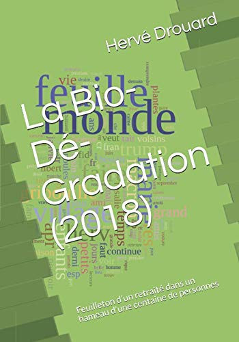 La Bio-Dé-Gradation (2018) Feuilleton d'un Retraité Dans un Hameau d'une Centaine de Personnes