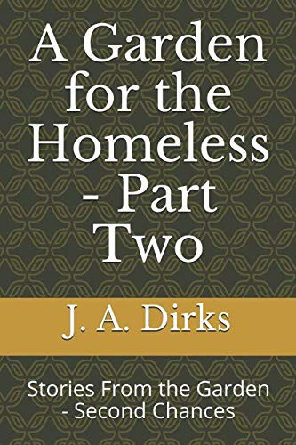 A Garden for the Homeless - Part Two Stories from the Garden - Second Chances