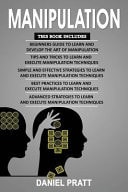 Manipulation 5 Books in 1- Bible of 5 Manuscripts in 1- Beginner's Guide+ Tips and Tricks+ Simple and Effective Strategies+ Best Practices to Learn Manipulation Techniques+ Advanced Strategies