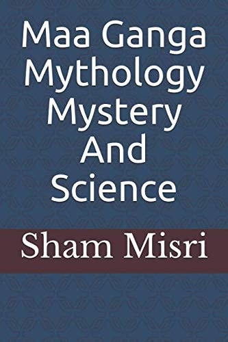 Maa Ganga Mythology Mystery and Science