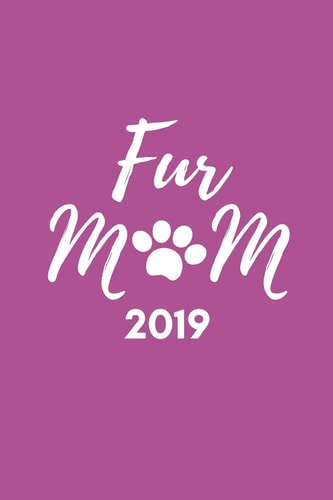 Furmom 2019 Cute Dog Lovers 12 Month Week to View Diary for the Year ( Weekly Calendar Agenda Planner with Gag Quote)