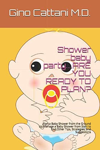 Shower Baby Party... . ARE YOU READY to PLAN? Plan a Baby Shower from the Ground Up,Manage a Baby Shower from Start to End,Other Tips, Strategies, and Suggestions