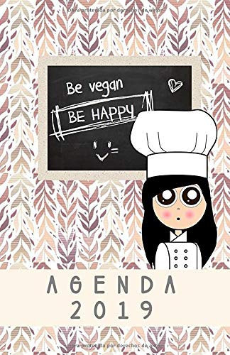 Agenda 2019 BE VEGAN, BE HAPPY Agenda Anual de a Freír Espárragos con Pautas y Menú Semanal para una Alimentación 100% Vegetal