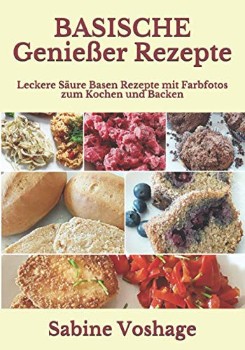 Basische Genießer Rezepte Leckere Säure Basen Rezepte Mit Farbfotos Zum Kochen und Backen