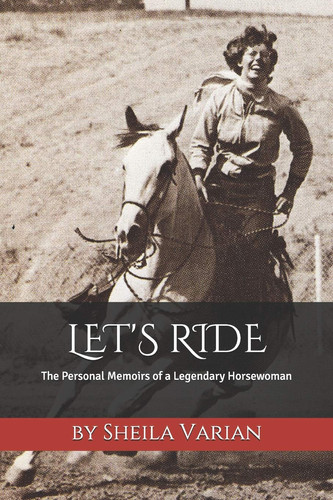 Let's Ride The Personal Memoirs of a Legendary Horsewoman