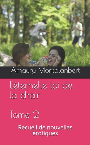 L'Éternelle Loi de la Chair Tome II Recueil de Nouvelles Érotiques