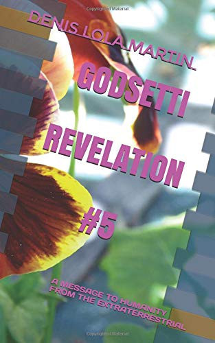 Godsetti Revelation #5 A Message to Humanity from the Extraterrestrial