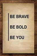 Be Brave Be Bold Be You Journal with Inspirational Sayings - Bible Motivational Quotes and Verses - Reflections for Living in the Present Moment