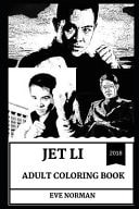 Jet Li Adult Coloring Book Wushu and Martial Arts Champion, Legendary Chinese Actor and Acclaimed Philantropist Inspired Adult Coloring Book