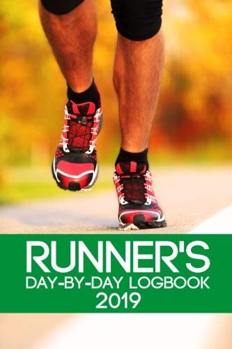 Runner's Day-By-Day Logbook 2019 Runner Daily Day-By-Day Logbook 2019 Running Journal Record Book