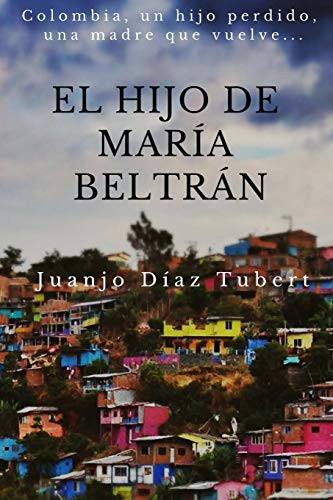 El Hijo de Maria Beltran Colombia, Un Hijo Perdido, Una Madre Que Vuelve.