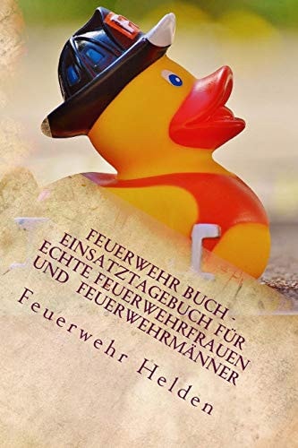 Feuerwehr Buch - Einsatztagebuch Für Echte Feuerwehrfrauen und Feuerwehrmänner Tagebuch Für Spannende Einsätze | Mit Platz Für Zeitungsartikel