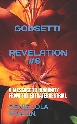 Godsetti Revelation #6 A Message to Humanity from the Extraterrestrial
