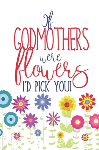 If Godmothers Were Flowers Lined Godmother Notebook Journal