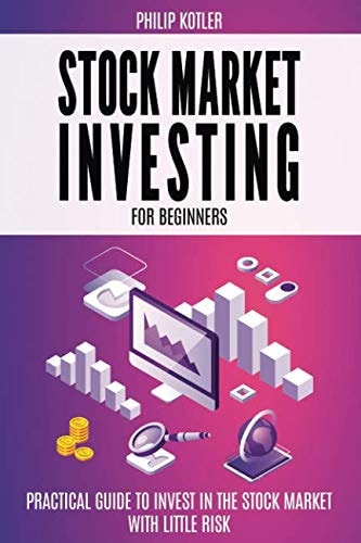 Stock Market Investing for Beginners: Practical Guide to Invest In the Stock Market with Little Risk