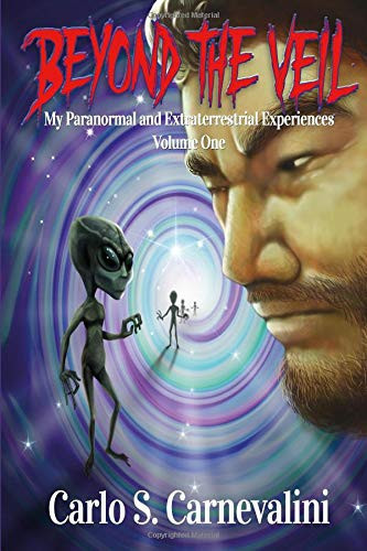Beyond the Veil My Paranormal and Extraterrestrial Experiences, Volume 1