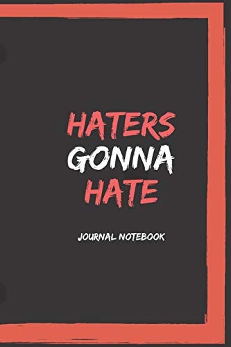 Haters Gonna Hate Journal Notebook