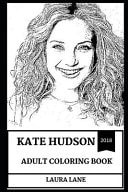 Kate Hudson Adult Coloring Book Academy Award and Golden Globe Nominee, Almost Famous Star and Sex Symbol Inspired Adult Coloring Book