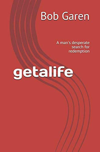 Getalife A Man's Desperate Search for Redemption