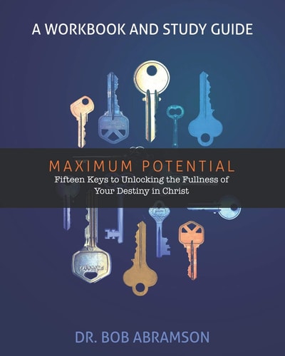 Maximum Potential - a Workbook and Study Guide Fifteen Keys to Unlocking the Fullness of Your Destiny in Christ
